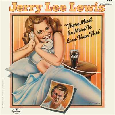 There Must Be More To Love Than This/Jerry Lee Lewis
