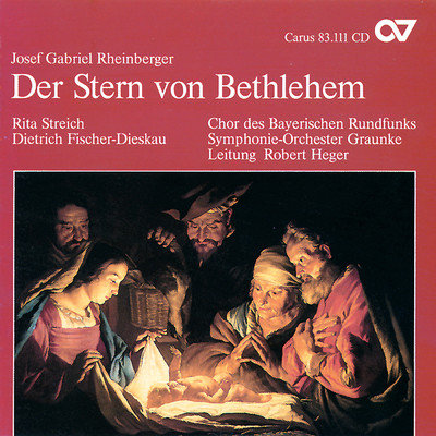 Rheinberger: Der Stern von Bethlehem, Op. 164/リタ・シュトライヒ／ディートリヒ・フィッシャー=ディースカウ／Symphonieorchester Graunke／バイエルン放送合唱団／ロベルト・ヘーガー