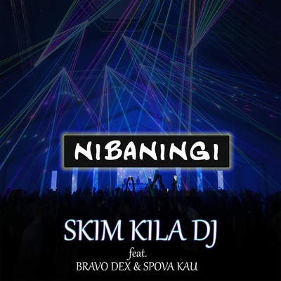 Nibaningi (feat. Bravo Dex & Spova Kau)/Skim Kila Dj