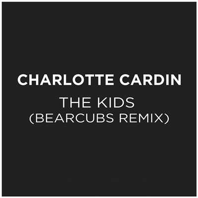 The Kids (Bearcubs Remix)/Charlotte Cardin