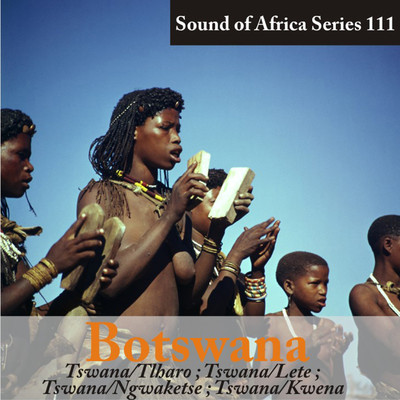 Sound of Africa Series 111: Botswana (Tswana／Tlharo／Lete／Ngwaketse／Kwena)/Various Artists