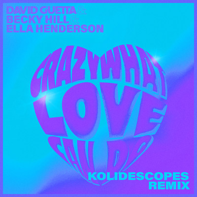 シングル/Crazy What Love Can Do (feat. Becky Hill & Ella Henderson) [KOLIDESCOPES Remix]/David Guetta