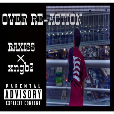 Over Re-action/RAXISS