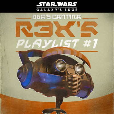Star Wars: Galaxy's Edge Oga's Cantina: R3X's Playlist #1/Various Artists