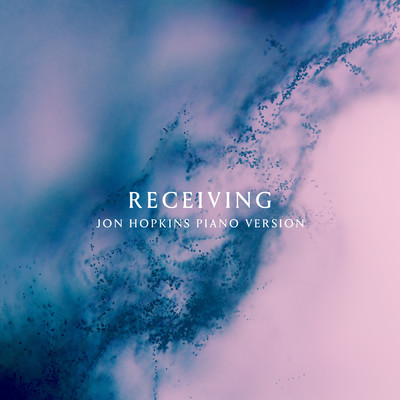 シングル/Receiving (Jon Hopkins Piano Version)/ANNA／ララージ／ジョン・ホプキンス