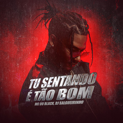 Tu Sentando E Tao Bom (Speed)/MC Du Black／Dj Salgueirinho