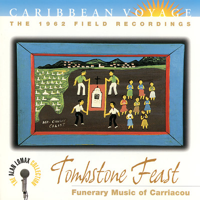 Caribbean Voyage: Tombstone Feast, ”Funerary Music Of Carriacou” - The Alan Lomax Collection/Various Artists