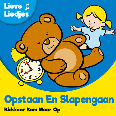 Lieve Liedjes: Opstaan En Slapen Gaan/Kidskoor Kom Maar Op
