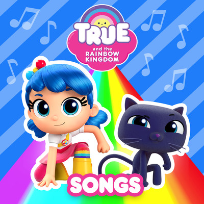 True Songs/True and the Rainbow Kingdom