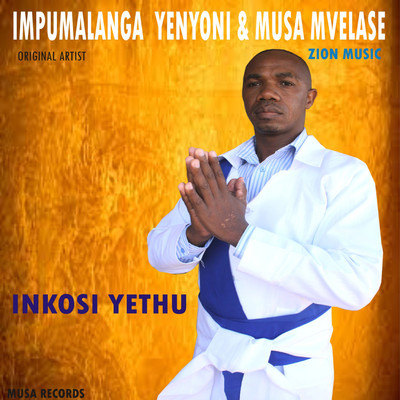 Inkosi Yethu Vol. 1/Impumalanga Yenyoni & Musa Mvelase