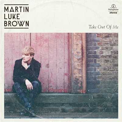 Take Out Of Me EP/Martin Luke Brown