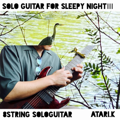 アルバム/Sologuitar for sleepy night III 8string sologuitar/Atari.K