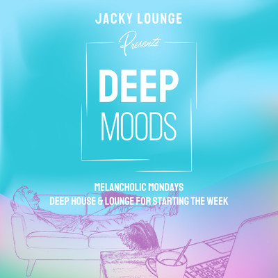 アルバム/Deep Moods ～ちょっとブルーな月曜日の気分転換！ Deep House & Lounge～/Cafe lounge resort, Cafe lounge groove & Jacky Lounge