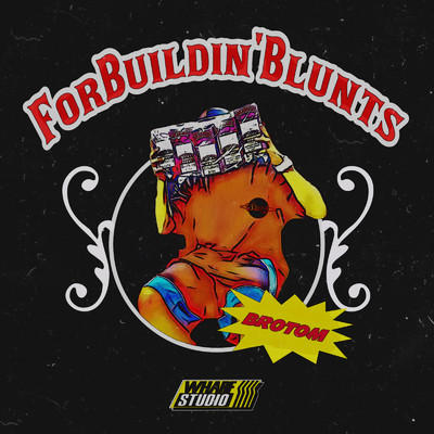 For Buildin' Blunts/BROTOM