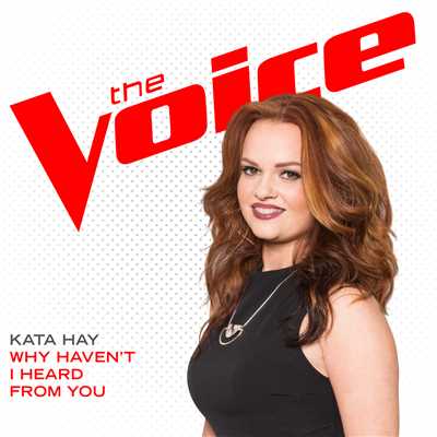 Why Haven't I Heard From You (The Voice Performance)/Kata Hay