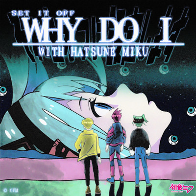 シングル/Why Do I (featuring Hatsune Miku)/Set It Off
