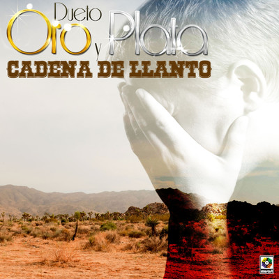 Cadena De Llanto/Dueto Oro y Plata