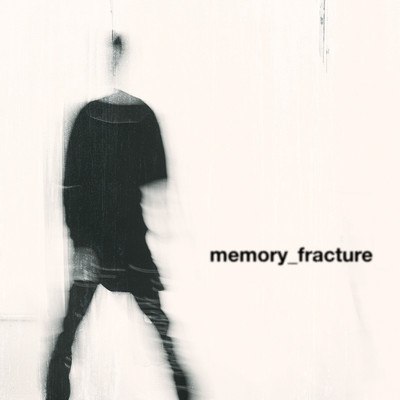 MEMORY_FRACTURE/nothing,nowhere.