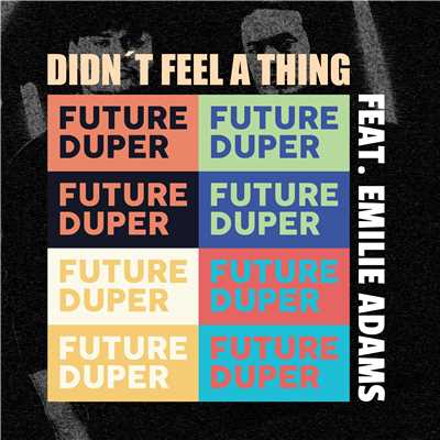 Didn't Feel A Thing (feat. Emilie Adams)/Future Duper