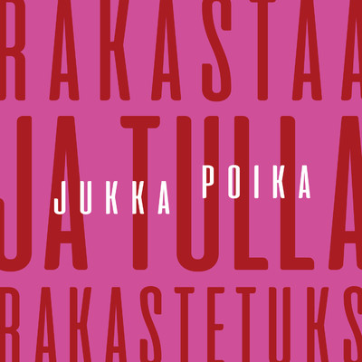 Rakastaa ja tulla rakastetuks/Jukka Poika