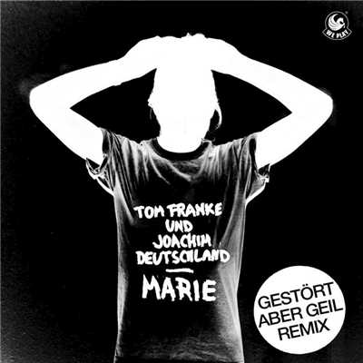 Marie (Gestort aber GeiL Remix Edit)/Tom Franke & Joachim Deutschland