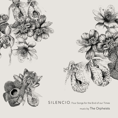 SILENCIO. Four Songs for the End of our Times/The Orpheists