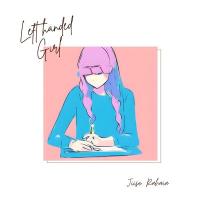 Left Handed Girl/JIISE RAHAIA