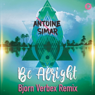 Be Alright (Bjorn Verbex Remix)/Antoine Simar