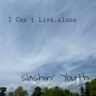 I Can't Live, alone/slashin' Youth