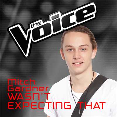 Wasn't Expecting That (The Voice Australia 2016 Performance)/Mitch Gardner