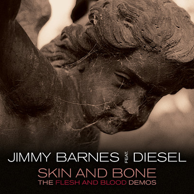 Skin And Bone (featuring Diesel／The Flesh And Blood Demos)/ジミー・バーンズ