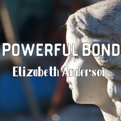 Powerful Bond/Elizabeth Anderson