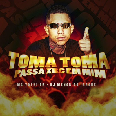 シングル/Toma Toma Passa Xrc em Mim/Mc Yoshi SP & DJ MENOR DO IRAQUE