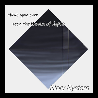have you ever seen the thread of light？/Story System