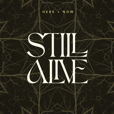 Still Alive/Here+Now
