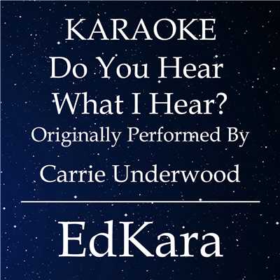 シングル/Do You Hear What I Hear？ (Originally Performed by Carrie Underwood) [Karaoke No Guide Melody Version]/EdKara