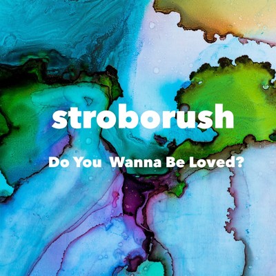 Do You Wanna Be Loved？/stroborush