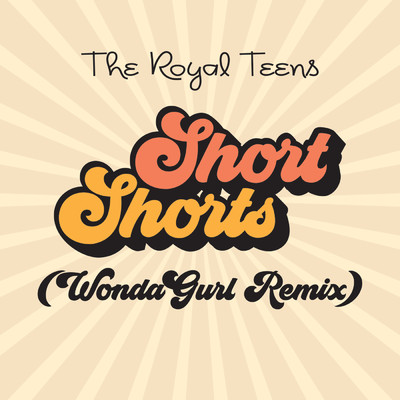 シングル/Short Shorts (WondaGurl Remix)/ザ・ロイヤル・ティーンズ