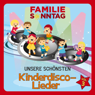 Unsere schonsten Kinderdisco-Lieder, Vol. 3/Familie Sonntag