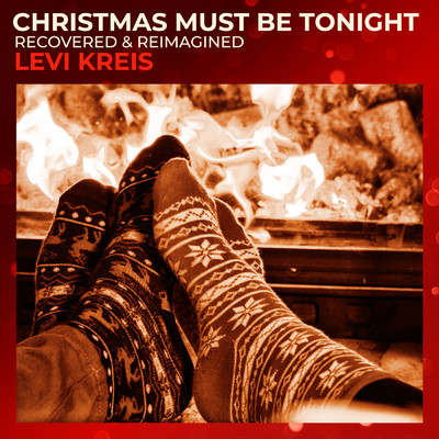 Christmas Must Be Tonight (Recovered & Reimagined)/Levi Kreis