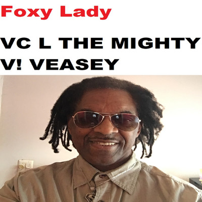 Foxy Lady/VC The Mighty V！ Veasey