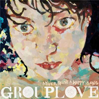 アルバム/Never Trust a Happy Song/GROUPLOVE