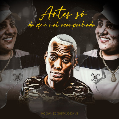 Antes So Do Que Mal Acompanhado/Mc Gw & DJ GUSTAVO DA VS