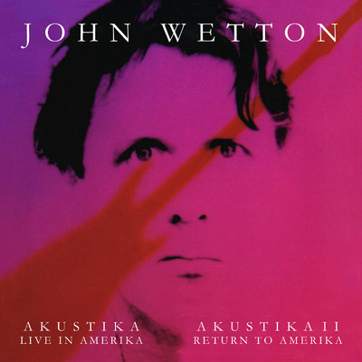アルバム/Akustika I: Live in Amerika ／ Akustika II: Return to Amerika/John Wetton