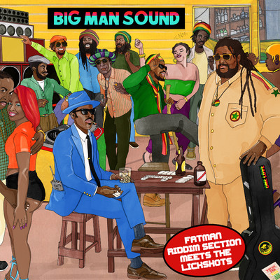 Big Man Sound: Fatman Riddim Section meets The Lickshots/Fatman Riddim Section