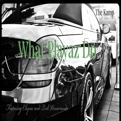 シングル/What Playaz Do (feat. Chyna & Leek Vizcarrondo)/The Kamp