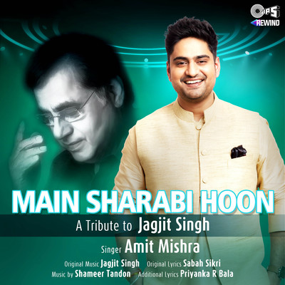Main Sharabi Hoon (Tips Rewind: A Tribute to Jagjit Singh)/Amit Mishra