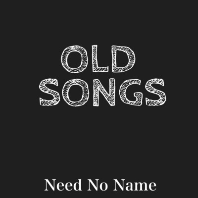 アルバム/Old Songs/Need No Name