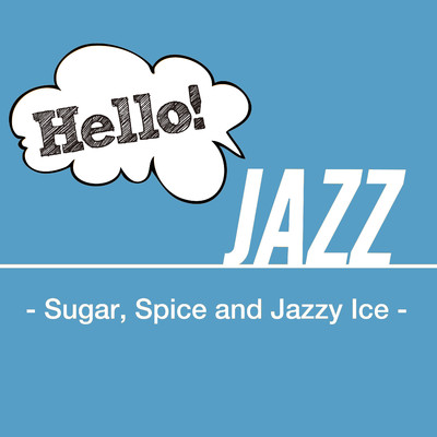 アルバム/Hello！ Jazz - Sugar , Spice and Jazzy Ice -/Various Artists