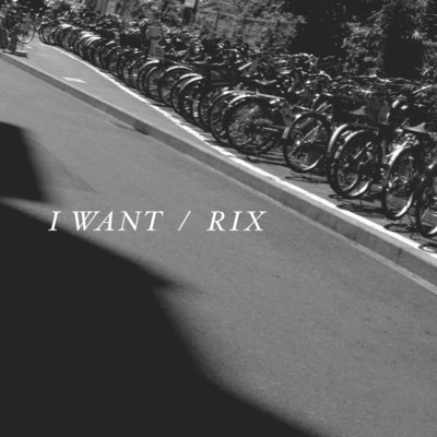 I WANT/RIX